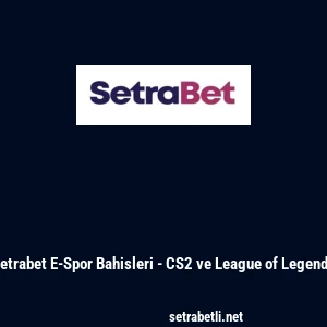Setrabet E-Spor Bahisleri - CS2 ve League of Legends